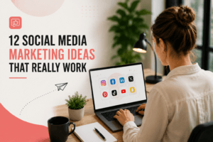 12 Social Media Marketing Ideas That Really Work